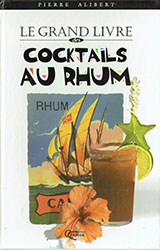 Pierre Alibert: Le grande livre des cocktails au rhum