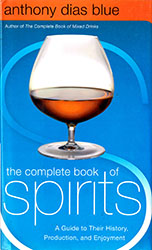 Anthony Dias Blue: The complete book of Spirits - A Guide to Their History, Production, and Enjoyment