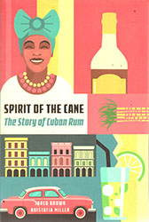 Jared Brown, Anistatia Miller: Spirit of the Cane - The Story of Cuban Rum